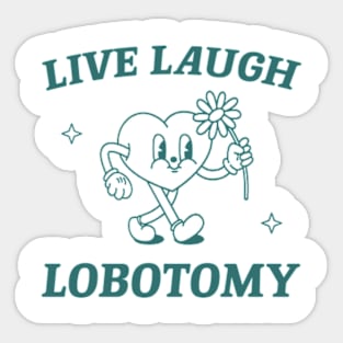 Live laugh lobotomy shirt, funny lobotomy meme retro Sticker